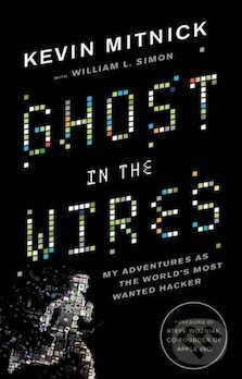 Ghost in the Wires - Kevin Mitnick, Little, Brown, 2011