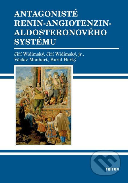 Antagonisté renin-angiotenzin-aldosteronového systému - Václav Monhart, Jiří Widimský, Jiří Widimský jr., Karel Horký, Triton, 2011