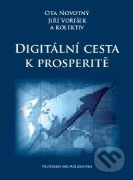 Digitální cesta k prosperitě - Ota Novotný, Jiří Voříšek a kol., Professional Publishing, 2011