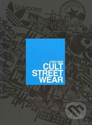 Cult Streetwear - Josh Sims, Laurence King Publishing, 2011