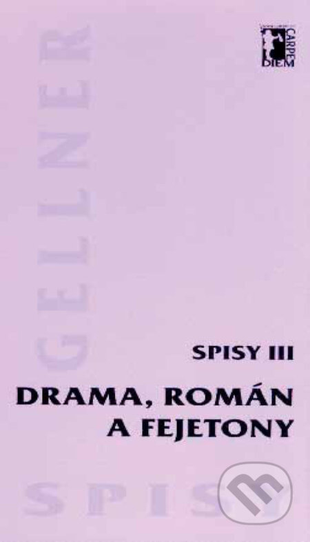 Drama, román a fejetony – Spisy III - František Gellner, Carpe diem