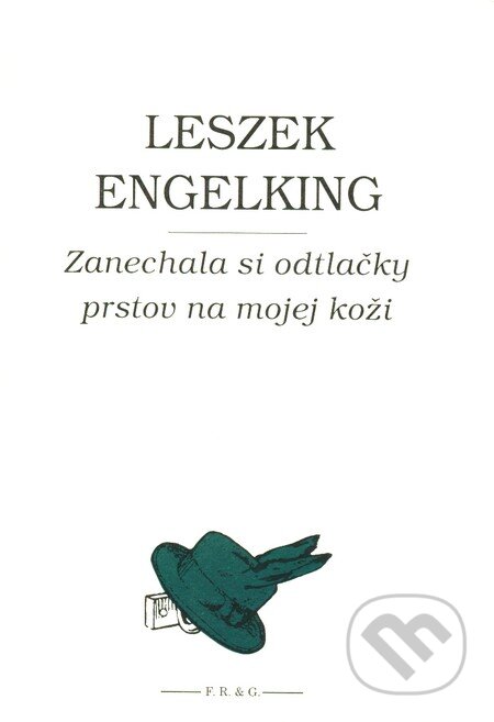 Zanechala si odtlačky prstov na mojej koži - Leszek Engelking, F. R. & G., 2005
