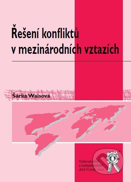 Řešení konfliktů v mezinárodních vztazích - Šárka Waisová, Aleš Čeněk, 2011