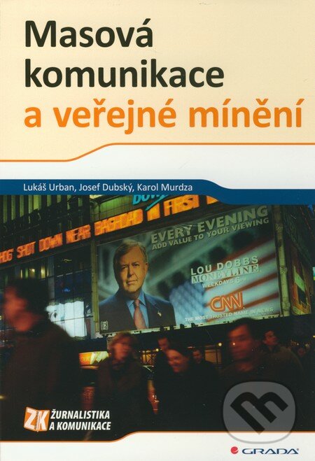 Masová komunikace a veřejné mínění - Lukáš Urban, Josef Dubský, Karol Murdza, Grada, 2011