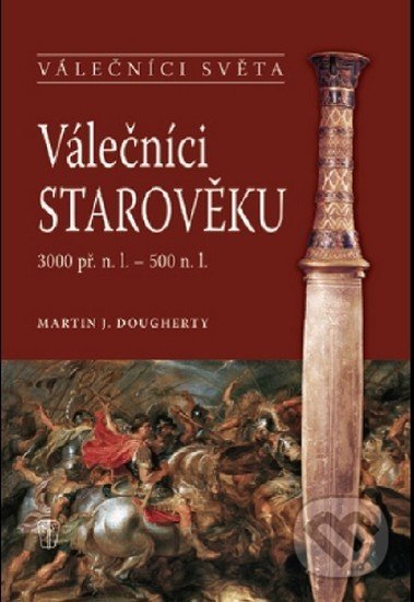 Válečníci starověku - Martin J. Dougherty, Naše vojsko CZ, 2011