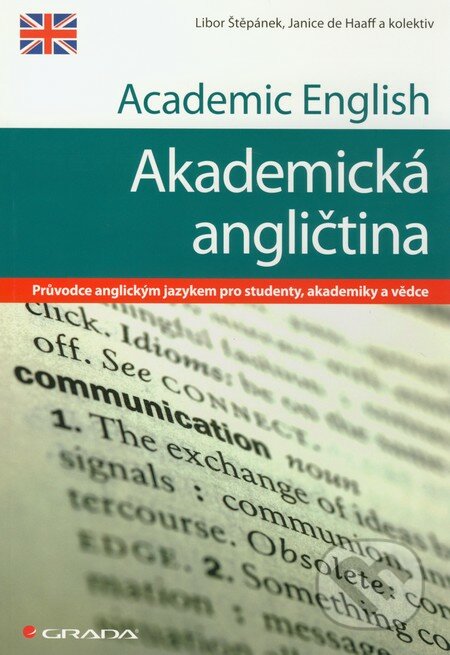 Academic English / Akademická angličtina - Libor Štěpánek, Janice de Haaff a kol., Grada, 2011