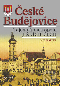 České Budějovice - Tajemná metropole jižních Čech - Jan Bauer, Regia, 2011
