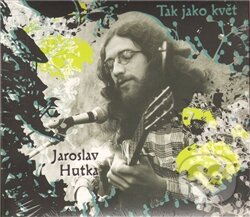Tak jako květ (CD) - Jaroslav Hutka, Galén, 2011
