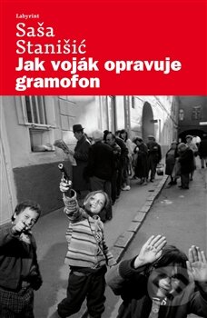 Jak voják opravuje gramofon - Saša Stanišić - kniha z kategorie Společenská beletrie