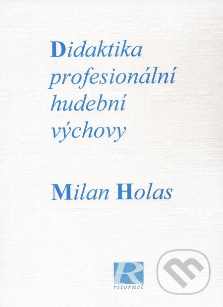 Didaktika profesionální hudební výchovy - Milan Holas, Akademie múzických umění, 1999