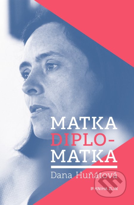 Matka diplomatka - Dana Huňátová, Kniha Zlín, 2021