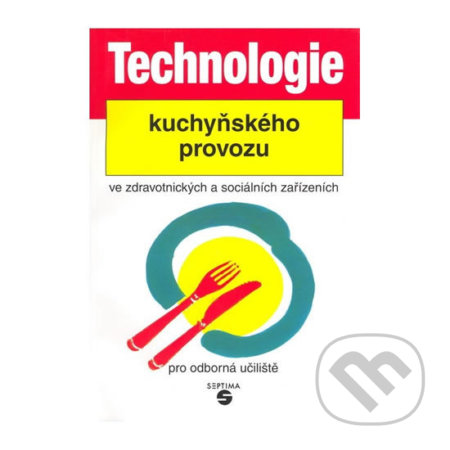 Technologie kuchyňského provozu ve zdravotnických zařízeních pro odborná učiliště - Luboš Šebek, Septima, 2021