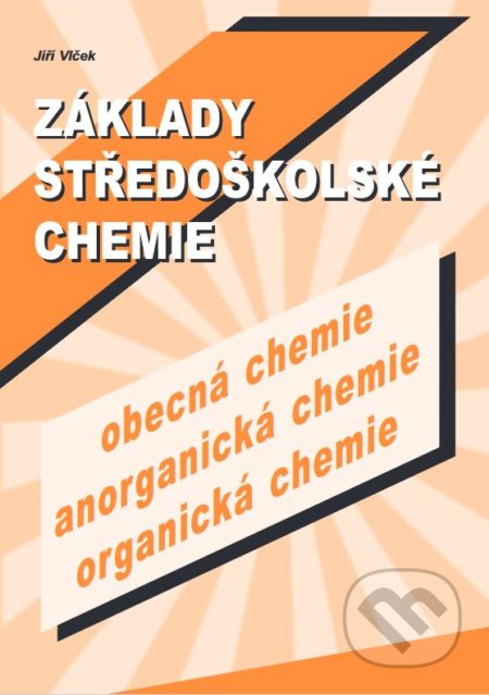 Základy středoškolské chemie (obecná chemie, anorganická chemie, organická chemie) - Jiří Vlček, BEN - odborná literatura, 2003