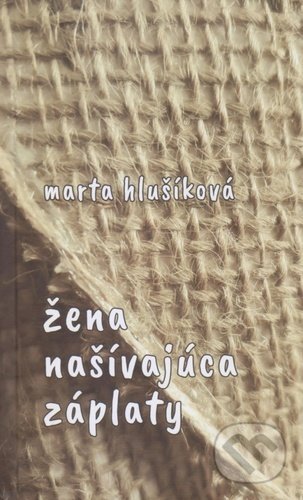 Žena našívajúca záplaty - Marta Hlušíková, Spolok slovenských spisovateľov, 2021