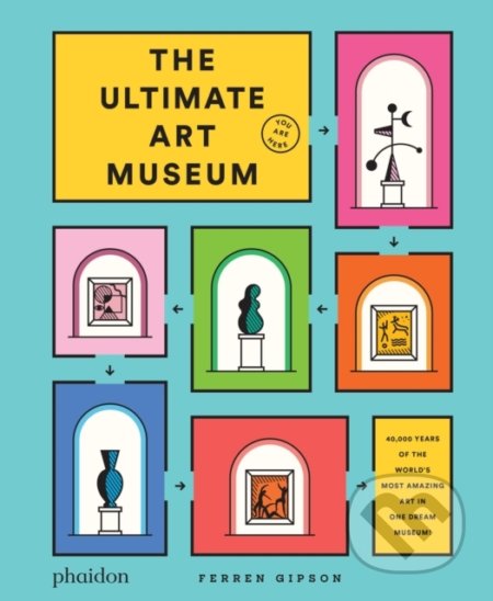 The Ultimate Art Museum - Ferren Gipson, Phaidon, 2021