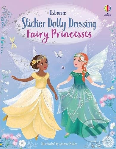 Sticker Dolly Dressing: Fairy Princesses - Fiona Watt, Antonia Miller (ilustrátor), Usborne, 2021