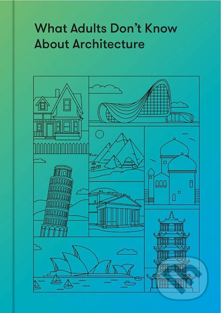 What Adults Don&#039;t Know About Architecture, The School of Life Press, 2020
