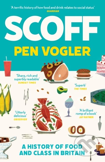 Scoff (A History of Food and Class in Britain) - Pen Vogler - kniha z kategorie Historie