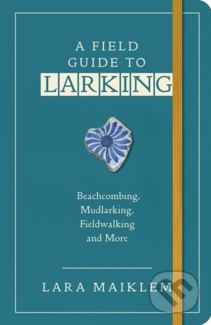 A Field Guide to Larking - Lara Maiklem, Oxford University Press, 2021