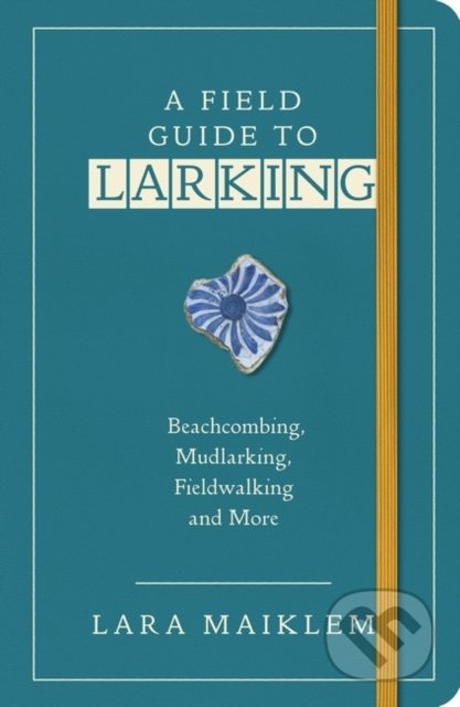 A Field Guide to Larking - Lara Maiklem - kniha z kategorie Mapy a cestování