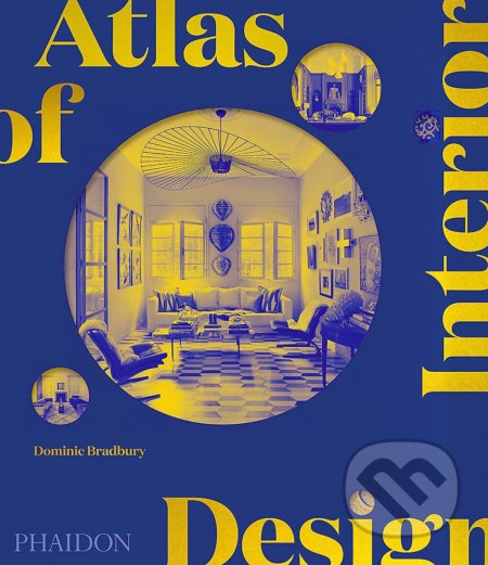 Atlas of Interior Design - Dominic Bradbury, Phaidon, 2021
