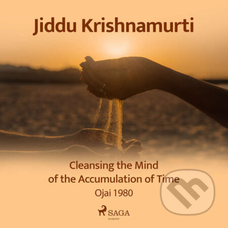 Cleansing the Mind of the Accumulation of Time – Ojai 1980 (EN) - Jiddu Krishnamurti, Saga Egmont, 2021