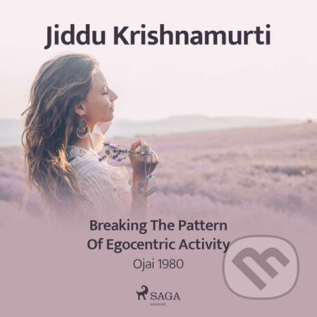 Audiokniha: Breaking the Pattern of Egocentric Activity – Ojai 1980 (EN) (Jiddu Krishnamurti). Saga Egmont, 2021