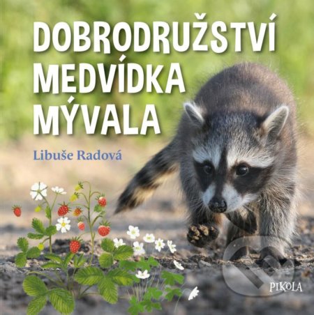 Dobrodružství medvídka mývala - Libuše Radová, Anna Bergmannová (ilustrátor), Pikola, 2021