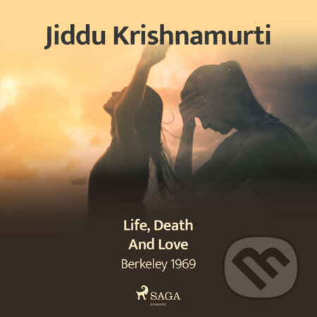 Life, Death, and Love – Berkeley 1969 (EN) - Jiddu Krishnamurti, Saga Egmont, 2021