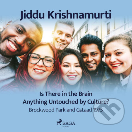 Is There in the Brain Anything Untouched by Culture? – Brockwood Park and Gstaad 1975 (EN) - Jiddu Krishnamurti, Saga Egmont, 2021