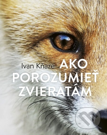Ako porozumieť zvieratám - Ivan Kňaze, Príroda, 2021