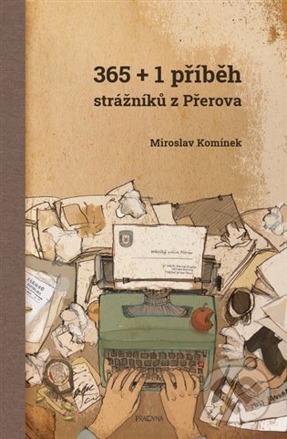 365+1 příběh strážníků z Přerova - Miroslav Komínek, Tomáš Saavedra Komínek (Ilustrátor), Pracovna s.r.o., 2021