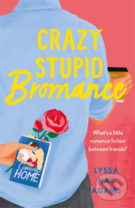 Crazy Stupid Bromance - Lyssa Kay Adams, Headline Book, 2020