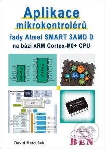 Aplikace mikrokontrolérů řady Atmel SMART SAM D - David Matoušek, BEN - technická literatura, 2016