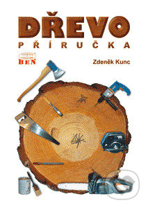Dřevopříručka - Zdeněk Kunc, BEN - technická literatura, 2004