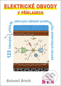 Elektrické obvody v příkladech - Bohumil Brtník, BEN - technická literatura, 2010