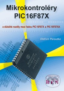Mikrokontroléry PIC16F87X - Oldřich Peroutka, BEN - technická literatura, 2005