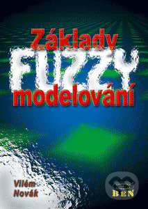 Základy fuzzy modelování - Vilém Novák, BEN - technická literatura, 2002