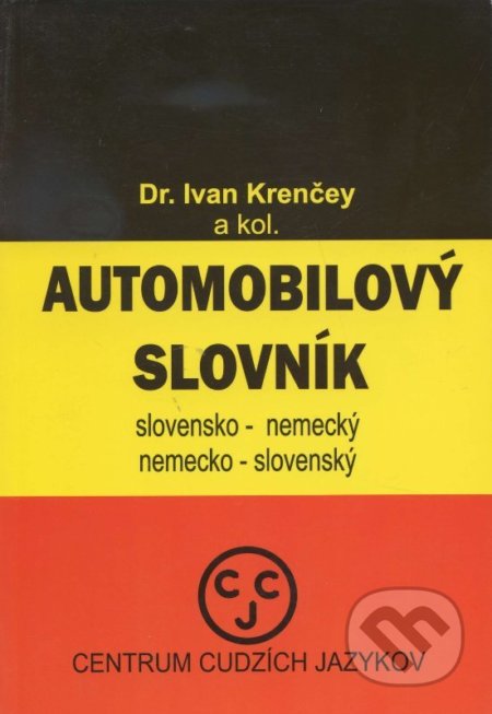 Automobilový slovník - slovensko-nemecký a nemecko-slovenský - Ivan Krenčey, CCJ-Fremdsprachenzentrum, 1996