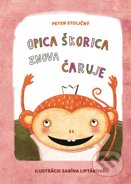 Opica Škorica znova čaruje - Peter Stoličný, Sabína Liptáková (ilustrátor), Fortuna Libri, 2021