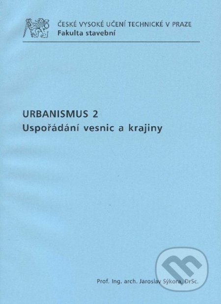 Urbanismus 2. Uspořádání vesnic a krajiny - Jaroslav Sýkora, CVUT Praha, 2009