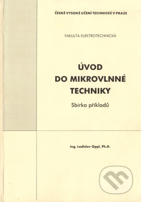 Úvod do mikrovlnné techniky: sbírka příkladů - Ladislav Oppl, CVUT Praha, 2004