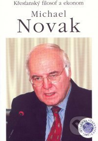 Křesťanský filosof a ekonom Michael Novak - Jiří Schwarz, Liberální institut, 2002