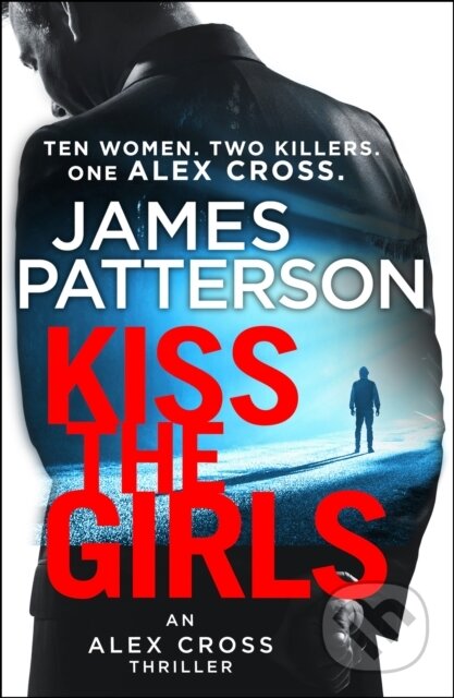 Kiss the Girls - James Patterson, Random House, 2017