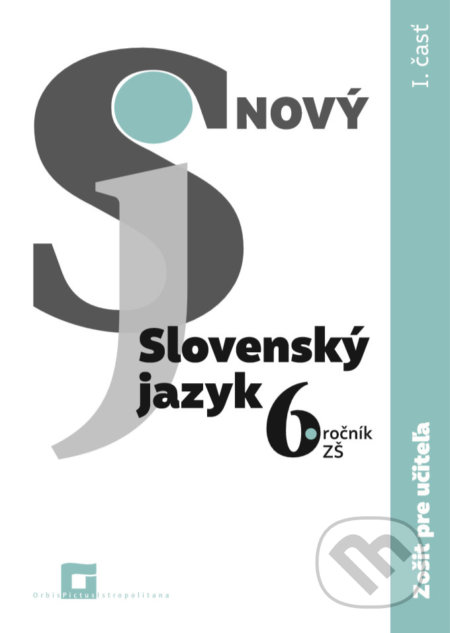 Nový Slovenský jazyk 6. ročník ZŠ - 1. časť (zošit pre učiteľa) - Jarmila Krajčovičová, Orbis Pictus Istropolitana