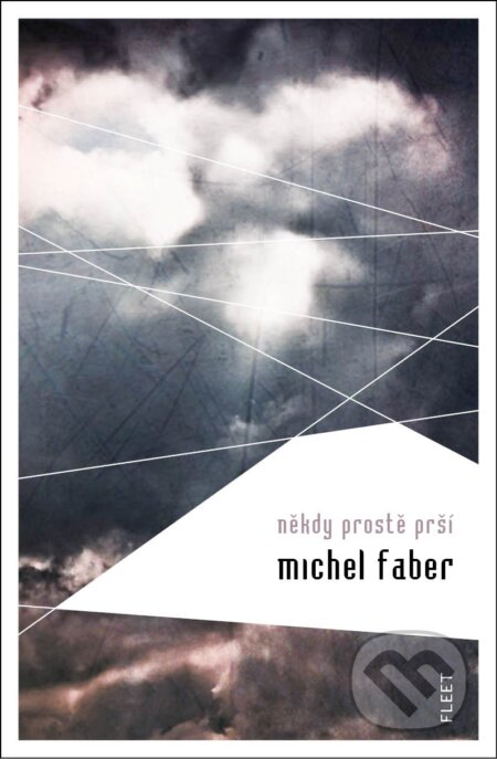 Někdy prostě prší - Michel Faber, Kniha Zlín, 2011