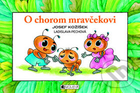 O chorom mravčekovi - Josef Kožíšek, Ladislava Pechová, Fragment, 2011