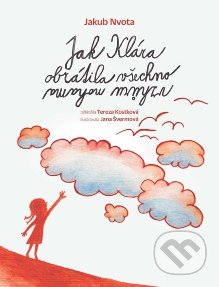 Jak Klára obrátila všechno vzhůru nohama - Jakub Nvota, Jana Švermová (Ilustrátor) - kniha z kategorie Beletrie pro děti