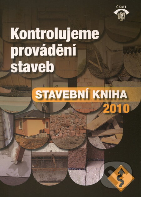 Kontrolujeme provádění staveb - kolektiv autorů, Informační centrum ČKAIT, 2010