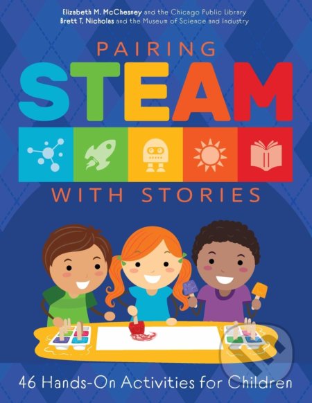 Pairing STEAM with Stories - Elizabeth M. McChesney, Brett Nicholas, American Library Association, 2020